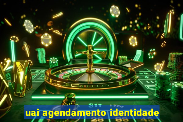 uai agendamento identidade